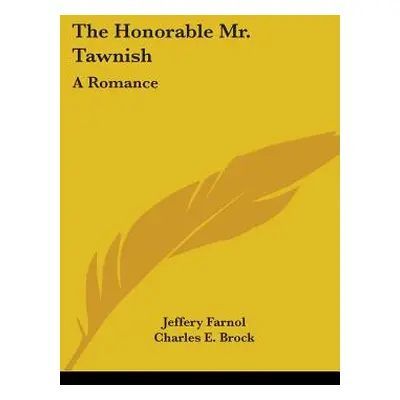 "The Honorable Mr. Tawnish: A Romance" - "" ("Farnol Jeffery")