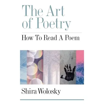 "The Art of Poetry: How to Read a Poem" - "" ("Wolosky Shira")