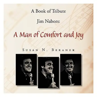 "A Book of Tribute Jim Nabors: A Man of Comfort and Joy" - "" ("Beranek Susan N.")