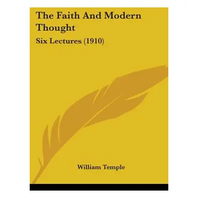 "The Faith And Modern Thought: Six Lectures (1910)" - "" ("Temple William")