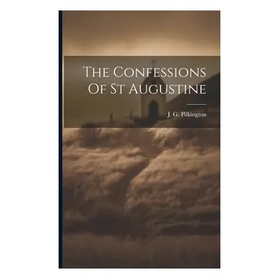 "The Confessions Of St Augustine" - "" ("J G Pilkington")