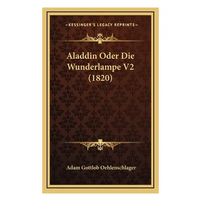 "Aladdin Oder Die Wunderlampe V2 (1820)" - "" ("Oehlenschlager Adam Gottlob")