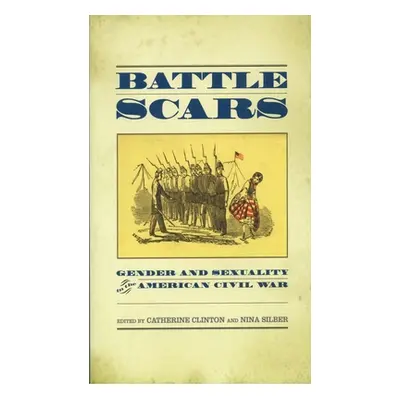 "Battle Scars: Gender and Sexuality in the American Civil War" - "" ("Clinton Catherine")