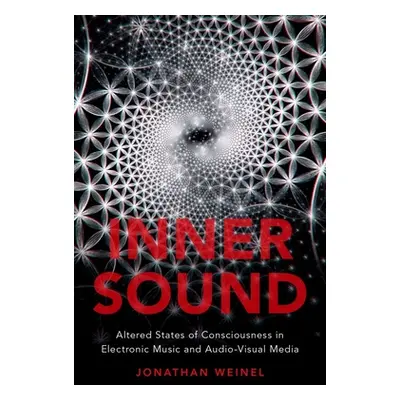 "Inner Sound: Altered States of Consciousness in Electronic Music and Audio-Visual Media" - "" (