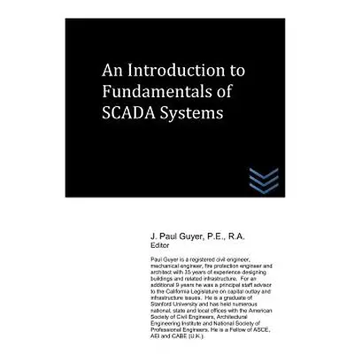 "An Introduction to Fundamentals of SCADA Systems" - "" ("Guyer J. Paul")