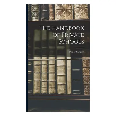 "The Handbook of Private Schools" - "" ("Sargent Porter")