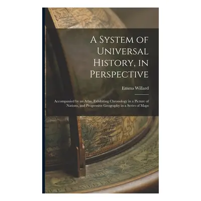 "A System of Universal History, in Perspective: Accompanied by an Atlas, Exhibiting Chronology i