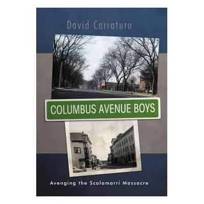 "Columbus Avenue Boys: Avenging the Scalamarri Massacre" - "" ("Carraturo David")