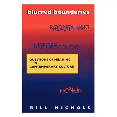 "Blurred Boundaries: Questions of Meaning in Contemporary Culture" - "" ("Nichols Bill")