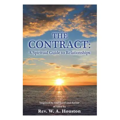 "The Contract: A Spiritual Guide to Relationships" - "" ("Houston W. A.")