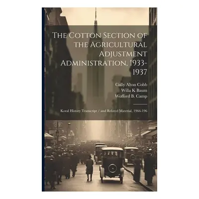 "The Cotton Section of the Agricultural Adjustment Administration, 1933-1937: Koral History Tran