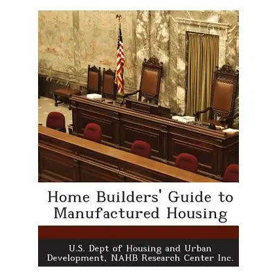 "Home Builders' Guide to Manufactured Housing" - "" ("U. S. Dept of Housing and Urban Developm")