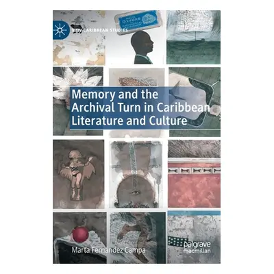 "Memory and the Archival Turn in Caribbean Literature and Culture" - "" ("Fernndez Campa Marta")