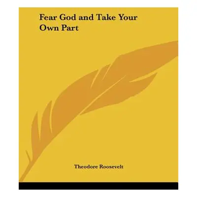 "Fear God and Take Your Own Part" - "" ("Roosevelt Theodore")