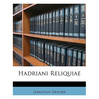 "Hadriani Reliquiae" - "" ("Dehner Sebastian")