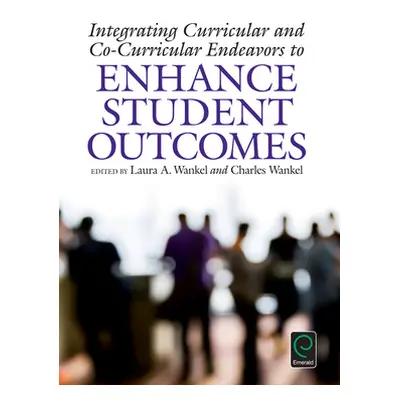 "Integrating Curricular and Co-Curricular Endeavors to Enhance Student Outcomes" - "" ("Wankel C