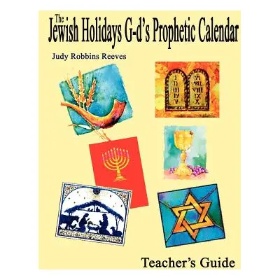 "The Jewish Holidays G-d's Prophetic Calendar Teacher's Guide" - "" ("Reeves Judy Robbins")