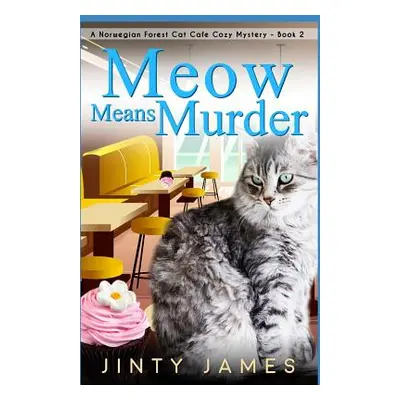 "Meow Means Murder: A Norwegian Forest Cat Caf Cozy Mystery - Book 2" - "" ("James Jinty")