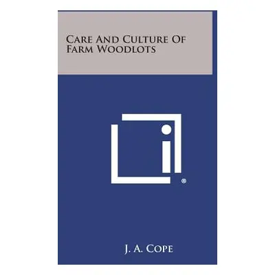 "Care and Culture of Farm Woodlots" - "" ("Cope J. A.")