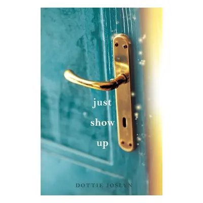 "Just Show Up" - "" ("Joslyn Dottie")