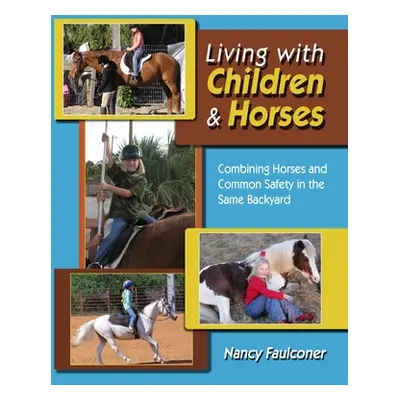 "Living With Children and Horses - Creating Harmony and Partnerships" - "" ("Faulconer Nancy")