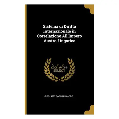 "Sistema di Diritto Internazionale in Correlazione All'Impero Austro-Ungarico" - "" ("Luxardo Gi