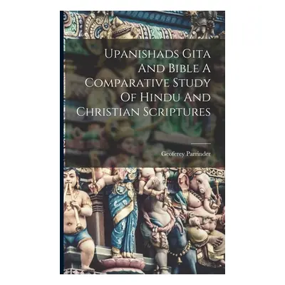 "Upanishads Gita And Bible A Comparative Study Of Hindu And Christian Scriptures" - "" ("Parrind