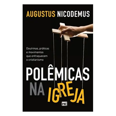 "Polmicas na Igreja: Doutrinas, prticas e movimentos que enfraquecem o cristianismo" - "" ("Nico