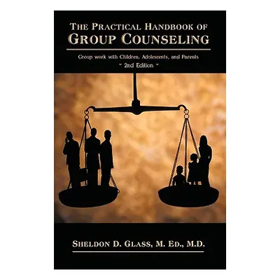 "The Practical Handbook of Group Counseling: Group Work with Children, Adolescents, and Parents"