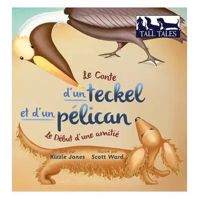 "Le Conte d'un teckel et d'un plican (French/English Bilingual Hard Cover): Le Dbut d'une amiti 