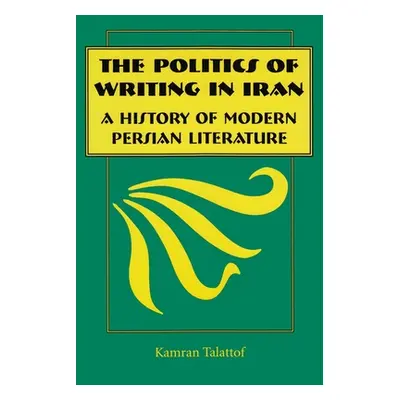 "The Politics of Writing in Iran: A History of Modern Persian Literature" - "" ("Talattof Kamran