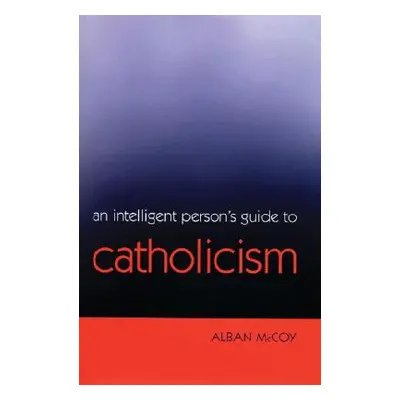 "An Intelligent Person's Guide to Catholicism" - "" ("McCoy Alban")