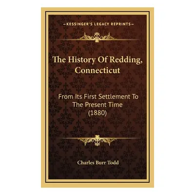 "The History Of Redding, Connecticut: From Its First Settlement To The Present Time (1880)" - ""