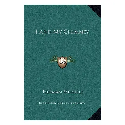 "I And My Chimney" - "" ("Melville Herman")