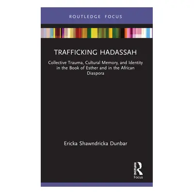 "Trafficking Hadassah: Collective Trauma, Cultural Memory, and Identity in the Book of Esther an