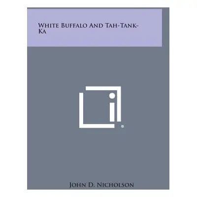 "White Buffalo and Tah-Tank-Ka" - "" ("Nicholson John D.")