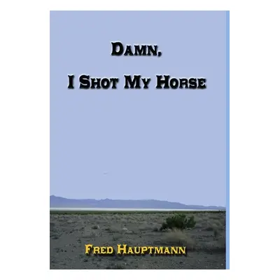 "Damn, I Shot My Horse" - "" ("Hauptmann Fred")