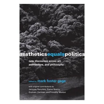 "Aesthetics Equals Politics: New Discourses Across Art, Architecture, and Philosophy" - "" ("Gag