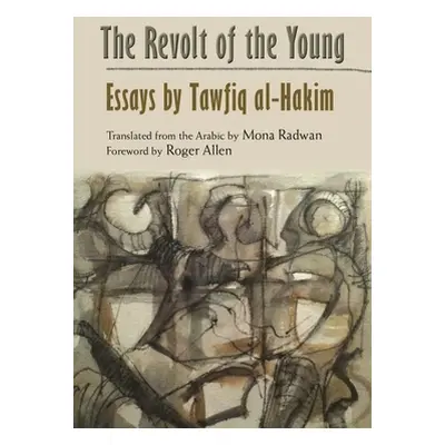 "The Revolt of the Young: Essays by Tawfiq Al-Hakim" - "" ("Radwan Mona")