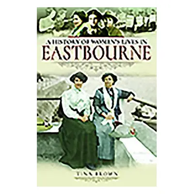 "History of Women's Lives in Eastbourne" - "" ("Brown Tina")