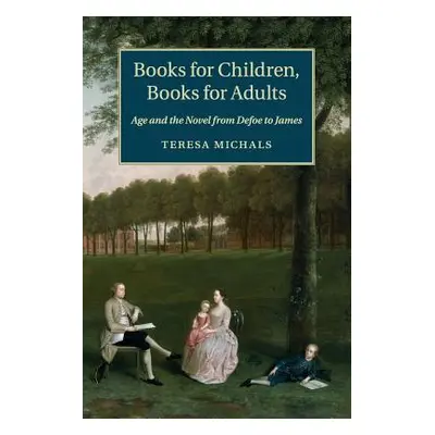 "Books for Children, Books for Adults: Age and the Novel from Defoe to James" - "" ("Michals Ter