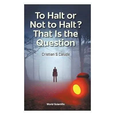 "To Halt or Not to Halt? That Is the Question" - "" ("Cristian S Calude")