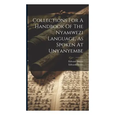 "Collections For A Handbook Of The Nyamwezi Language, As Spoken At Unyanyembe" - "" ("Steere Edw