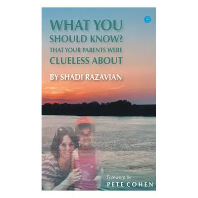 "What you should know that your parents were clueless about" - "" ("Razavian Shadi")