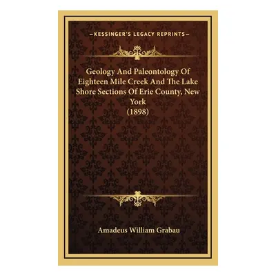 "Geology And Paleontology Of Eighteen Mile Creek And The Lake Shore Sections Of Erie County, New