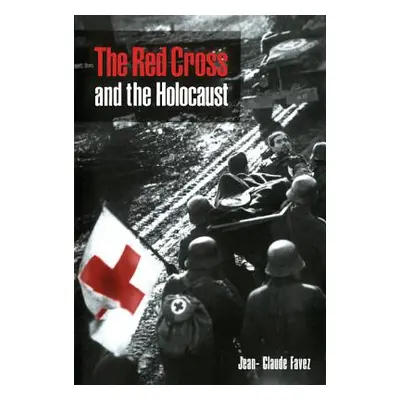 "The Red Cross and the Holocaust" - "" ("Favez Jean-Claude")