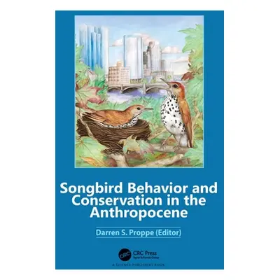 "Songbird Behavior and Conservation in the Anthropocene" - "" ("Proppe Darren S.")