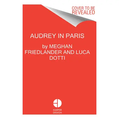 "Audrey Hepburn in Paris" - "" ("Friedlander Meghan")