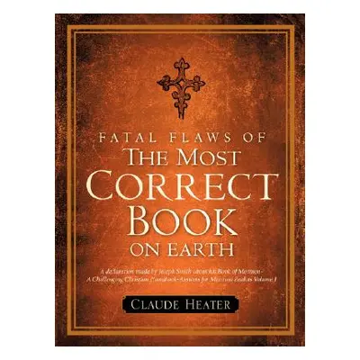 "Fatal Flaws of The Most Correct Book On Earth" - "" ("Heater Claude")