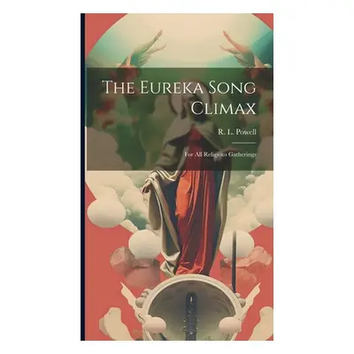 "The Eureka Song Climax: For All Religious Gatherings" - "" ("Powell R. L.")